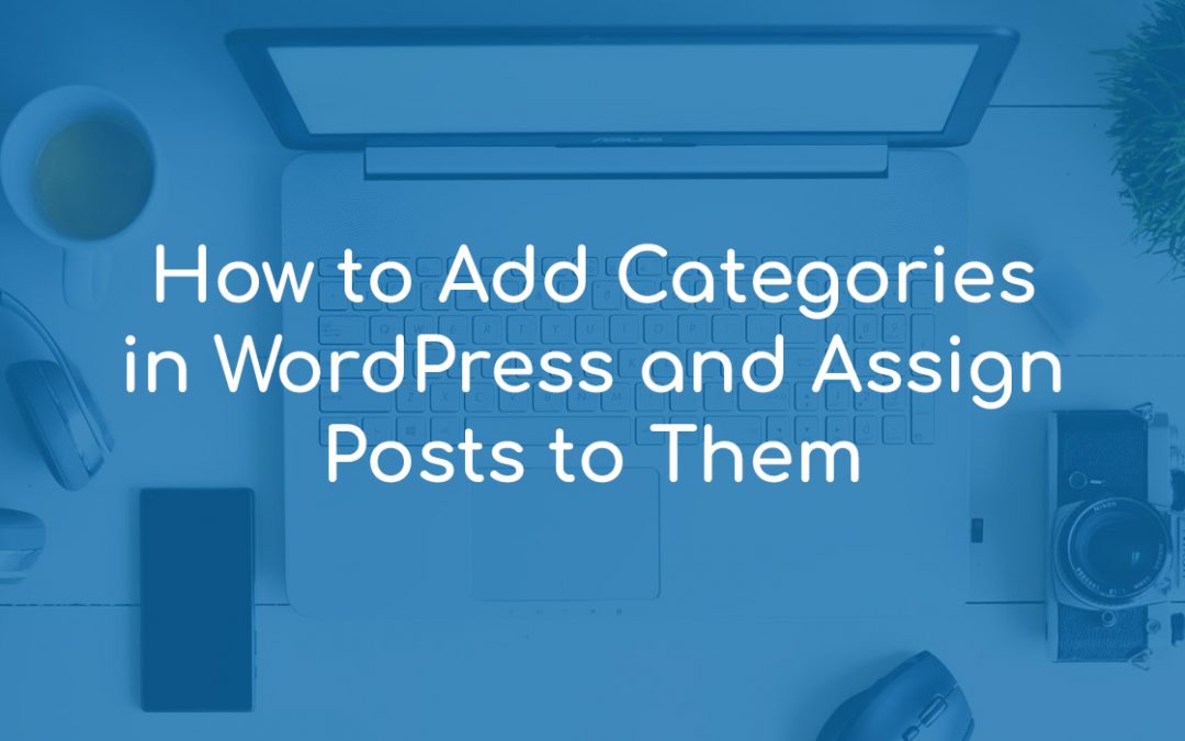 How to Add Categories in WordPress and Assign Posts to Them