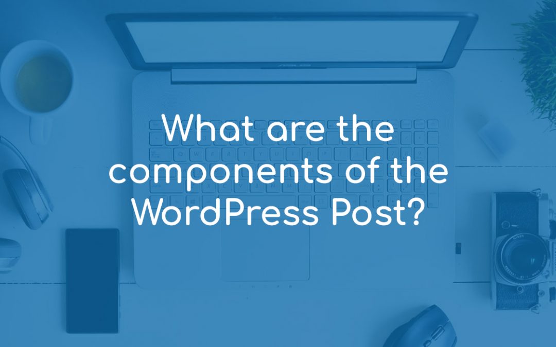 What are the Components of the WordPress Posts?