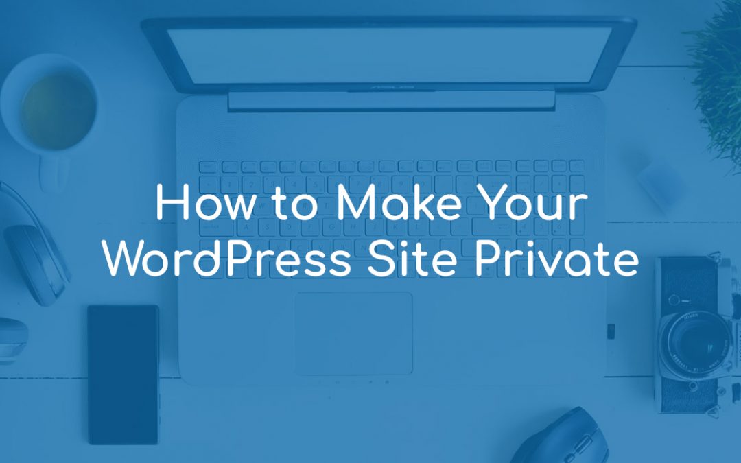 How to Make Your WordPress Site Private