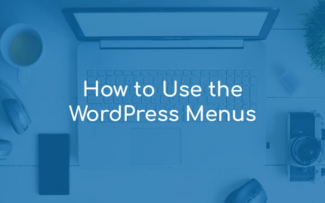 How to Use the WordPress Menus