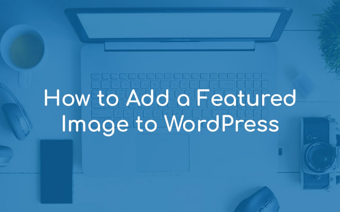 How to Add a Featured Image to WordPress