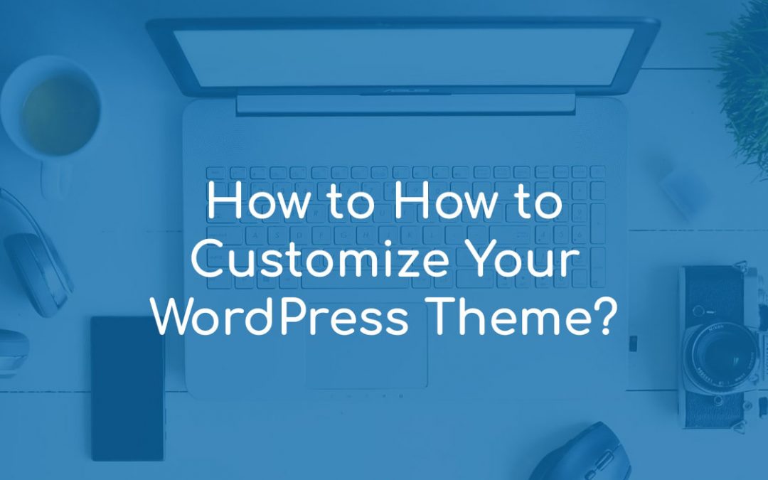 How to Customize Your WordPress Theme?