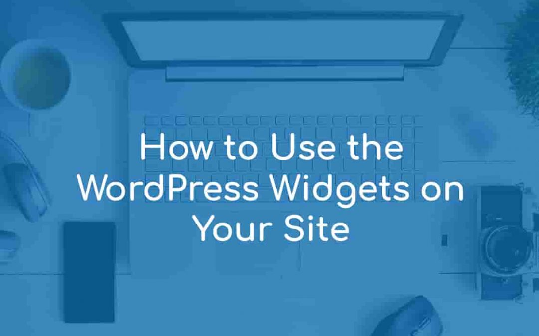 How to Use the WordPress Widgets on Your Site