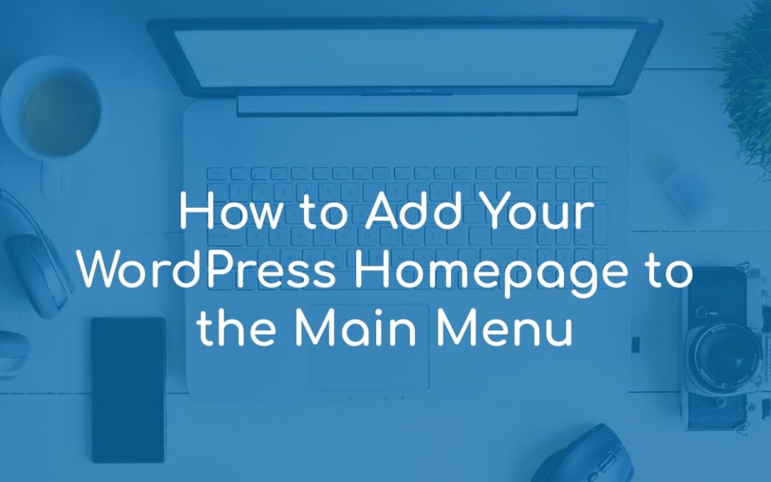 How to Add Your WordPress Homepage to the Main Menu