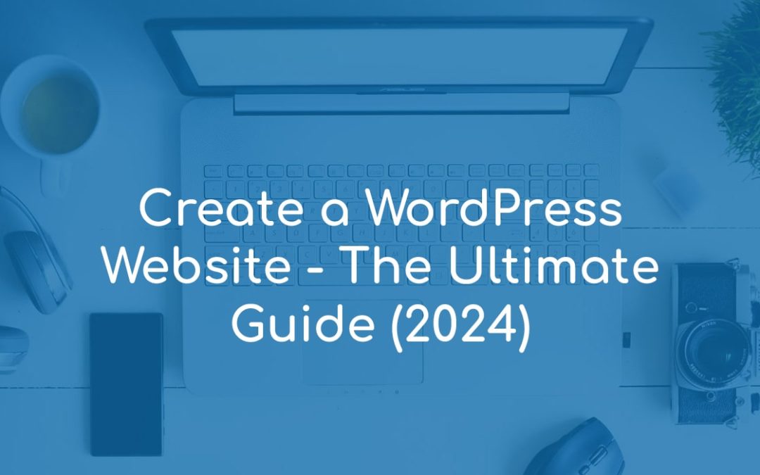 Create a WordPress Website – The Ultimate Guide (2022)