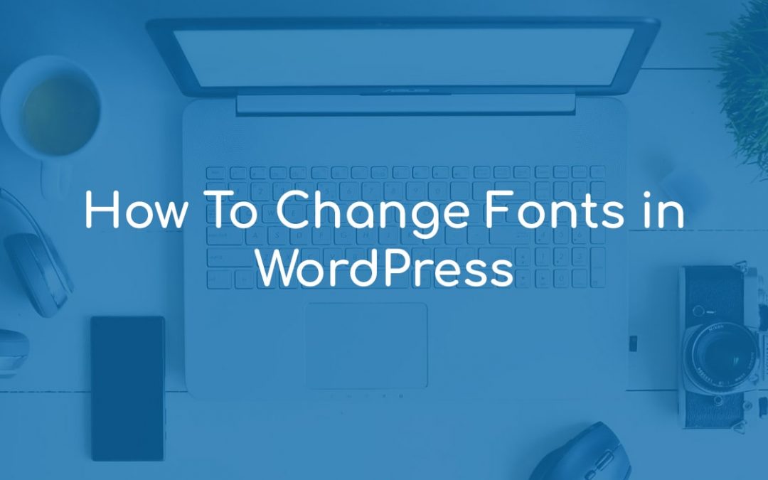How To Change Fonts in WordPress