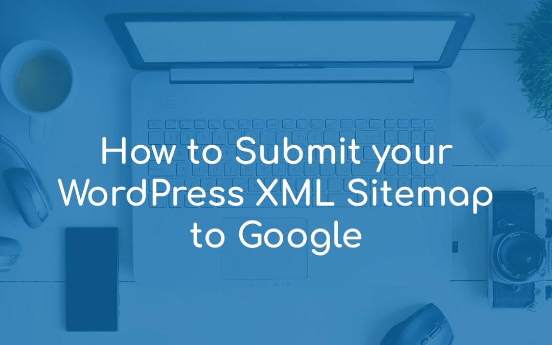 How to Submit your WordPress XML Sitemap to Google