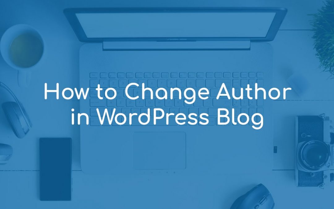 How to Change Author in WordPress Blog