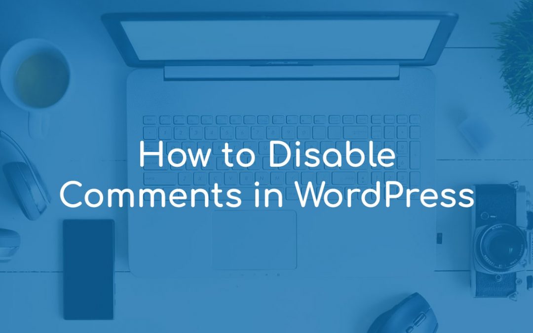 How to Disable Comments in WordPress