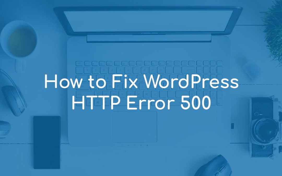 How to Fix WordPress HTTP Error 500