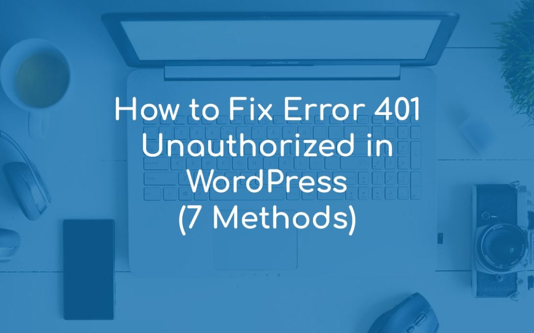 How to Fix Error 401 Unauthorized in WordPress (7 Methods)