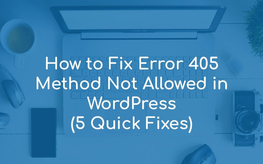 How to Fix Error 405 Method Not Allowed in WordPress (5 Quick Fixes)