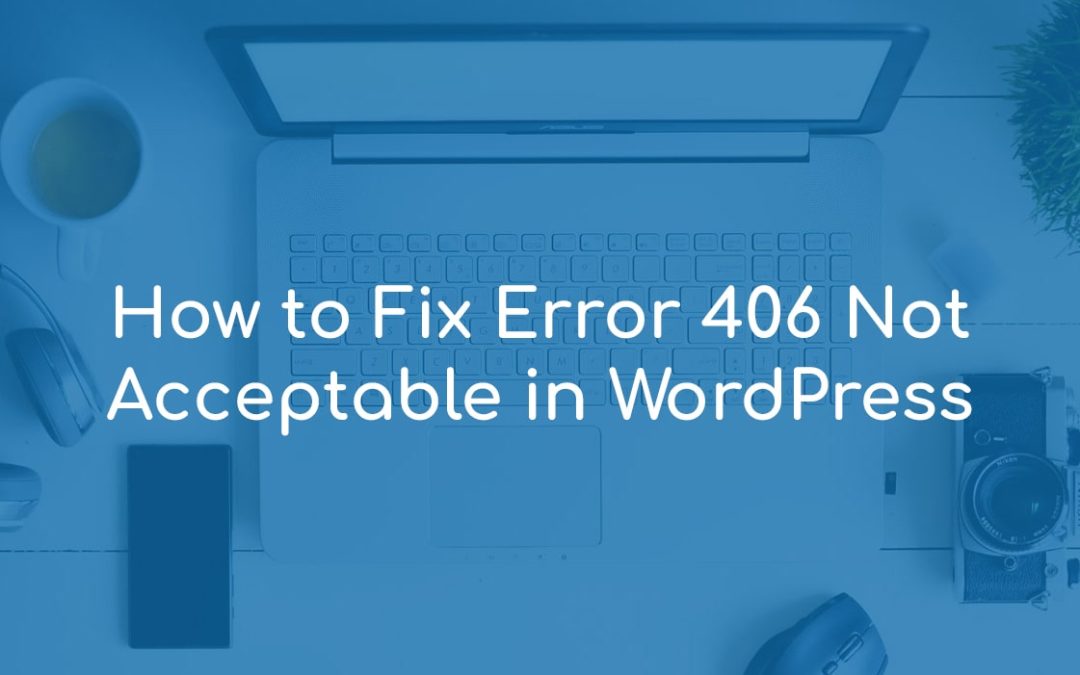How to Fix Error 406 Not Acceptable in WordPress