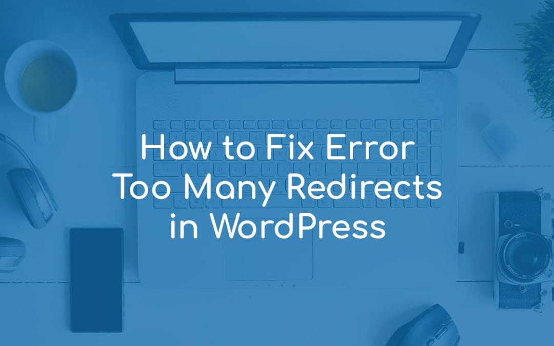 How to Fix Too Many Redirects Error in WordPress