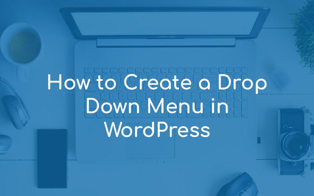 How to Create a Drop-Down Menu in WordPress