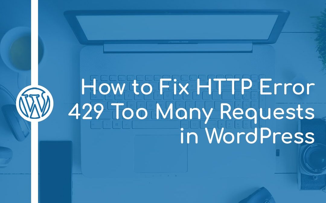 How to Fix HTTP Error 429 Too Many Requests in WordPress