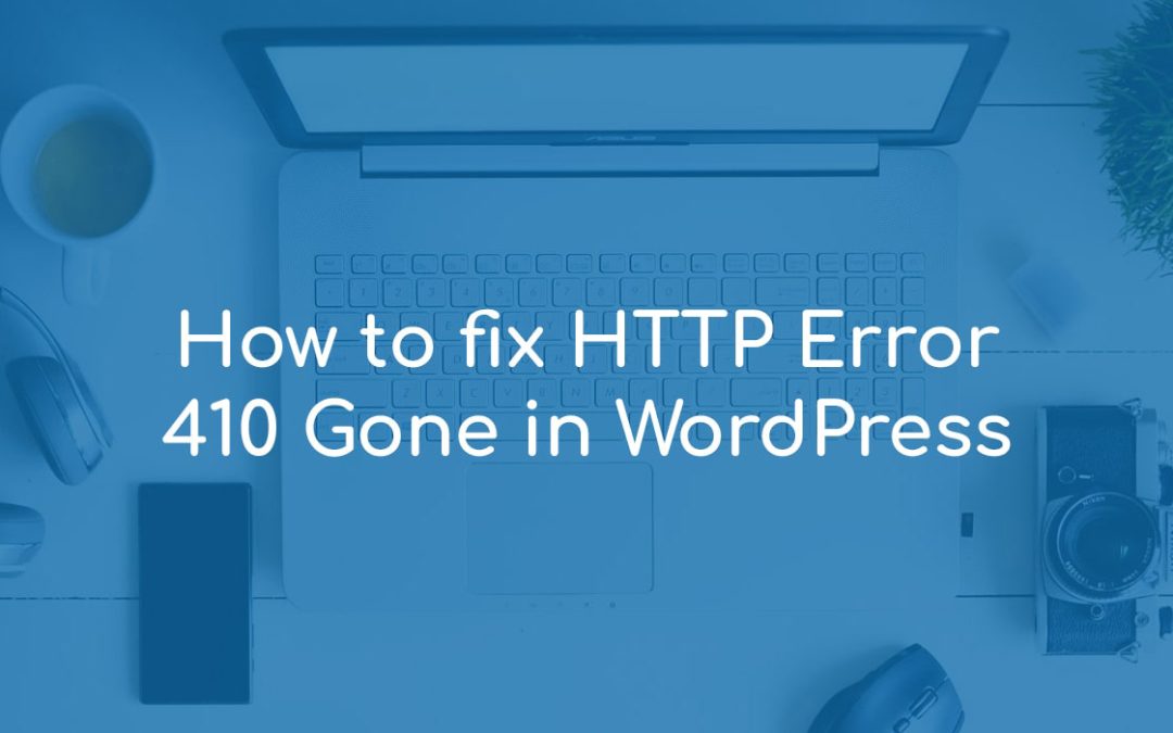 How to fix HTTP Error 410 Gone in WordPress