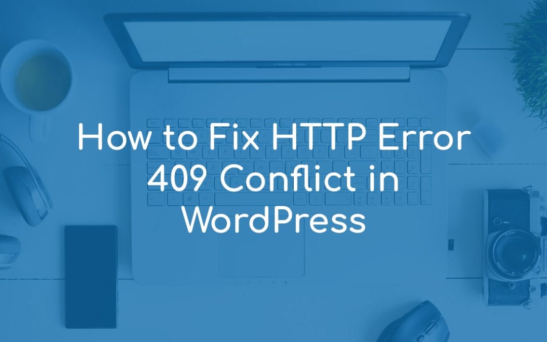 How to Fix HTTP Error 409 Conflict in WordPress