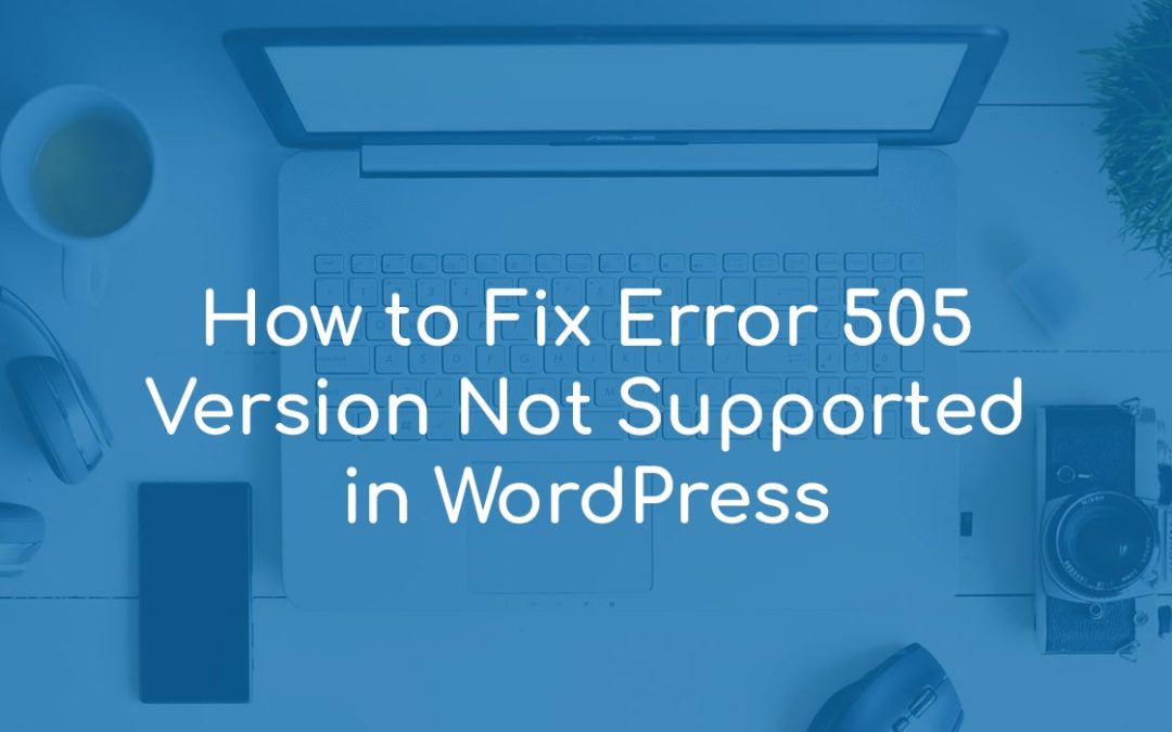 How to Fix Error 505 Version Not Supported in WordPress