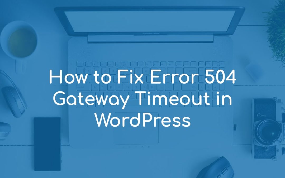 How to Fix Error 504 Gateway Timeout in WordPress