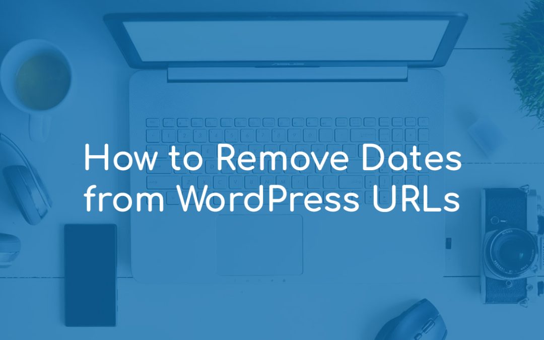 How to Remove Dates from WordPress URLs