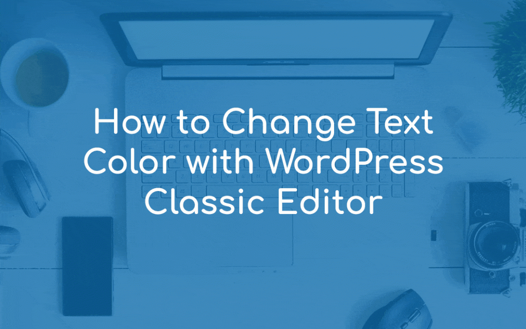 How to Change Text Color With WordPress Classic Editor