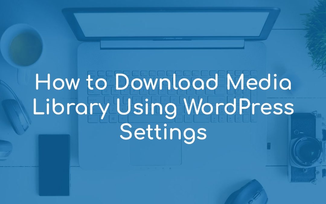 How to Download Media Library Using WordPress Settings