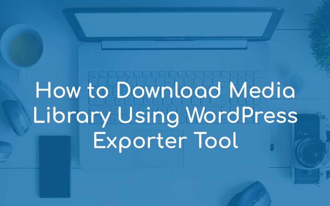 How to Download Media Library Using WordPress Exporter Tool