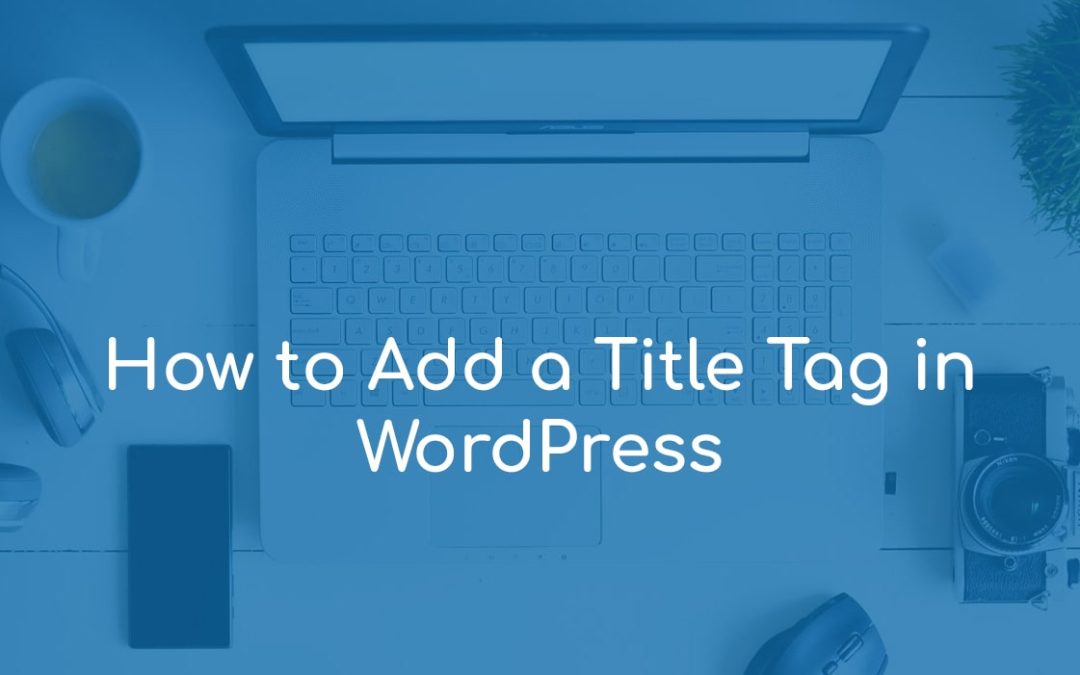How to Add a Title Tag in WordPress
