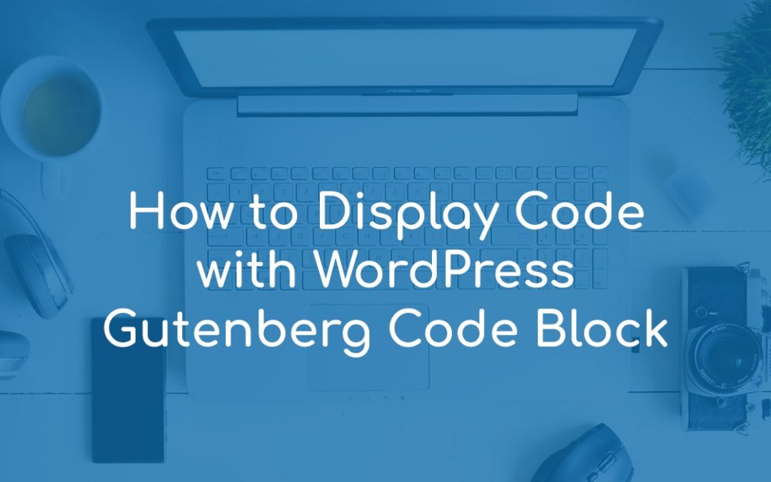 How to Display Code with WordPress Gutenberg Code Block
