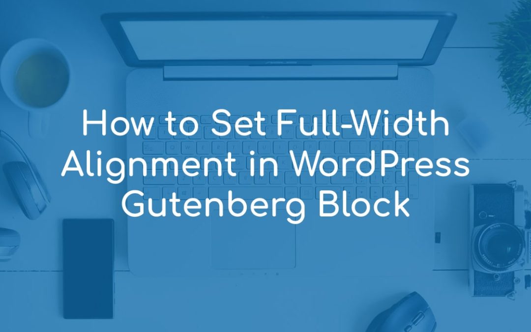 How to Set Full-Width Alignment in WordPress Gutenberg Block