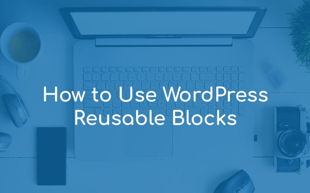 How to Use WordPress Reusable Blocks