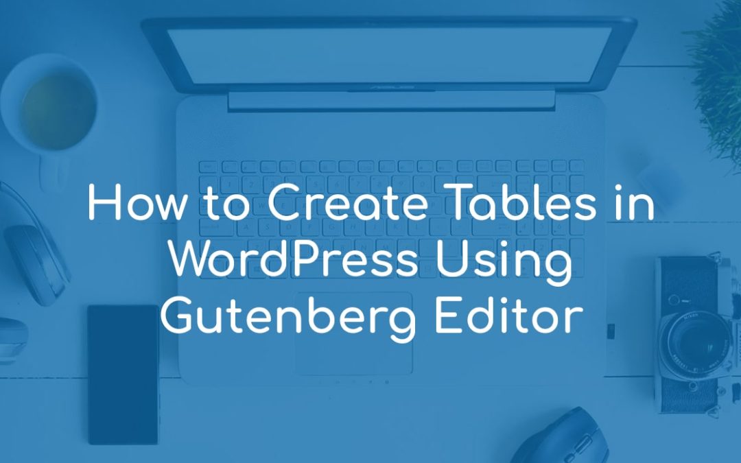 How to Create Tables in WordPress Using Gutenberg Editor