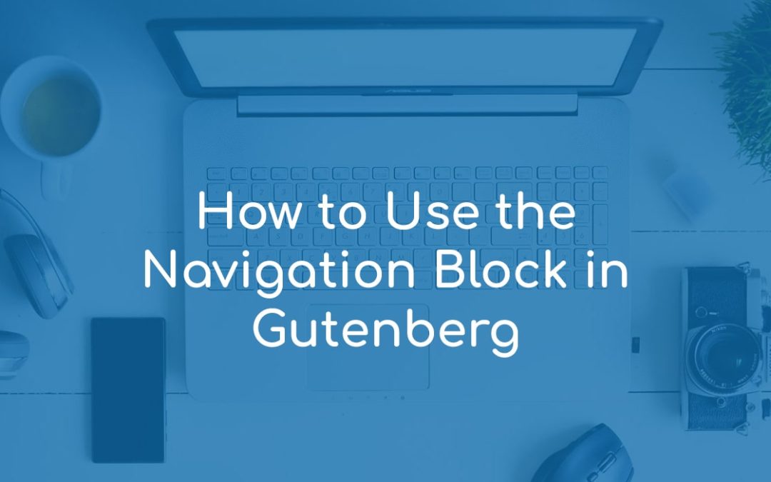 How to Use the Navigation Block in Gutenberg
