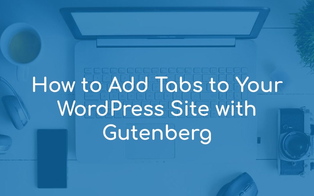 How to Add Tabs to Your WordPress Site with Gutenberg