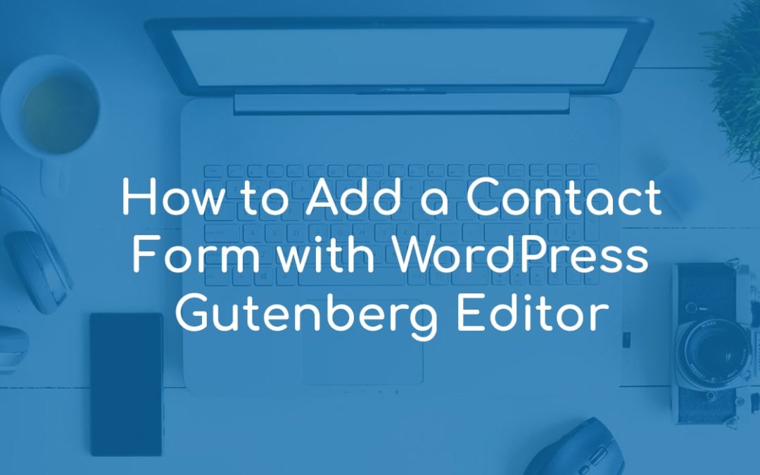 How to Add a Contact Form with WordPress Gutenberg Editor