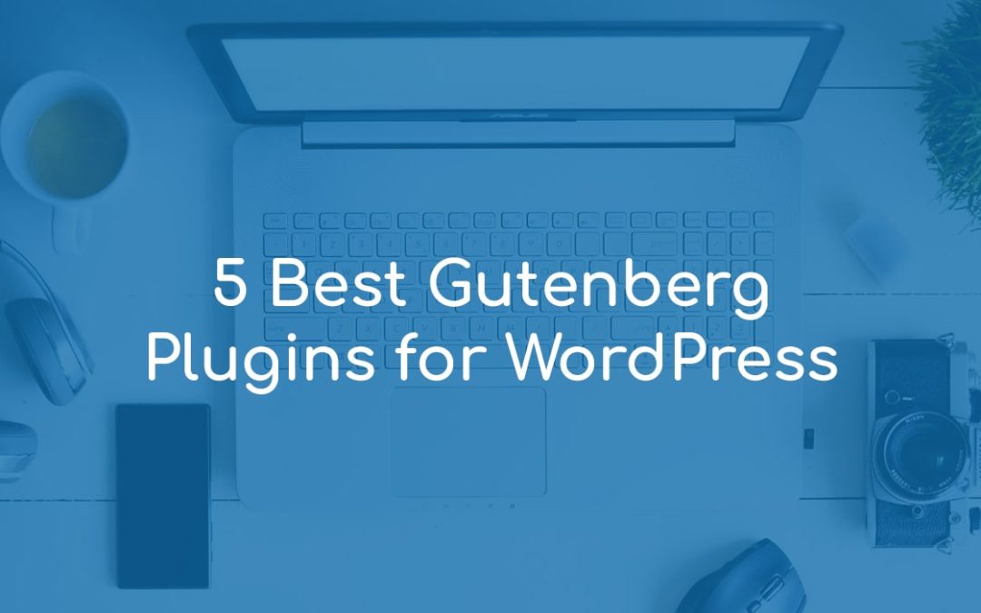 5 Best Gutenberg Plugins for WordPress