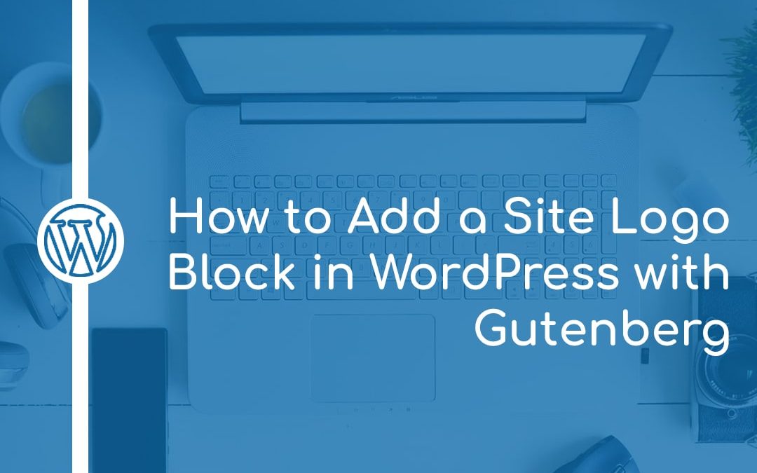 How to Add a Site Logo Block in WordPress with Gutenberg